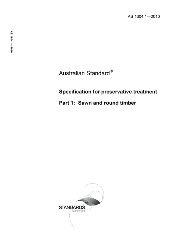 AS 1604.1: 01/01/2010 Specification for preservative treatment, Part 1: Sawn and round timber