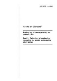 AS 1079.1: 01/01/1993 Packaging of items (sterile) for patient care – Selection of packaging materials for goods undergoing sterilization