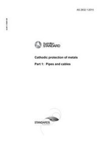 AS 2832.1: 01/27/2015 Cathodic protection of metals, Part 1: Pipes and cables AS 2832.1: 01/27/2015 Cathodic protection of metals, Part 1: Pipes and cables