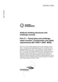 AS 2316.2.1: 12/05/2016 Artificial climbing structures and challenge courses, Part 2.1: Flying foxes and challenge ropes courses – Construction and safety requirements (EN 15567-1:2007, MOD)
