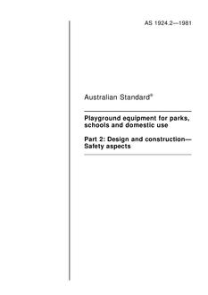 AS 1924.2: 01/01/1981 Playground equipment for parks, schools and domestic use, Part 2: Design and construction – Safety aspects AS 1924.2: 01/01/1981 Playground equipment for parks, schools and domestic use, Part 2: Design and construction – Safety aspects