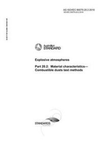 AS ISO/IEC 80079.20.2: 11/25/2016 Explosive atmospheres, Part 20.2: Material characteristics – Combustible dusts test methods