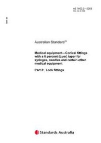 AS 1600.2: 01/01/2003 Medical equipment – Conical fittings with a 6% (Luer) taper for syringes, needles and certain other medical equipment – Lock fittings