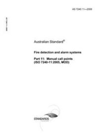 AS 7240.11: 02/27/2008 Fire detection and alarm systems, Part 11: Manual call points (ISO 7240-11:2005, MOD)