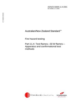 AS/NZS 60695.11.4: 01/01/2001 Fire hazard testing, Part 11.4: Test flames – 50 W flames – Apparatus and confirmational test methods (IEC 60695-11-4:2000, IDT) AS/NZS 60695.11.4: 01/01/2001 Fire hazard testing, Part 11.4: Test flames – 50 W flames – Apparatus and confirmational test methods (IEC 60695-11-4:2000, IDT)
