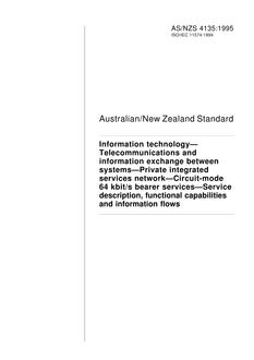 AS/NZS 4135: 01/01/1995 Information technology – Telecommunications and information exchange between systems – Private integrated services network – Circuit-mode 64 kbit/s bearer services – Service description, functional capabilities and information flows