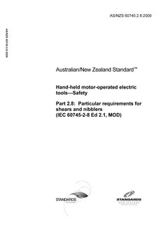 AS/NZS 60745.2.8: 05/29/2009 Hand-held motor-operated electric tools – Safety, Part 2.8: Particular requirements for shears and nibblers (IEC 60745-2-8 Ed 2.1, MOD) AS/NZS 60745.2.8: 05/29/2009 Hand-held motor-operated electric tools – Safety, Part 2.8: Particular requirements for shears and nibblers (IEC 60745-2-8 Ed 2.1, MOD)