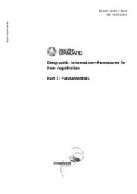AS ISO 19135.1: 06/29/2018 Geographic information – Procedures for item registration, Part 1: Fundamentals