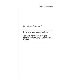 AS 3515.2: 01/01/1993 Gold and gold bearing alloys – Determination of gold content (30 percent – 99.5 percent) – Gravimetric method