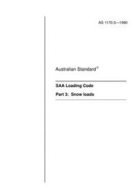 AS 1170.3: 01/01/1990 Minimum design loads on structures (known as the SAA Loading Code) – Snow loads AS 1170.3: 01/01/1990 Minimum design loads on structures (known as the SAA Loading Code) – Snow loads