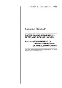 AS 2955.8: 12/31/1987 Earth-moving machinery – Tests and measurements – Measurement of turning dimensions of wheeled machines