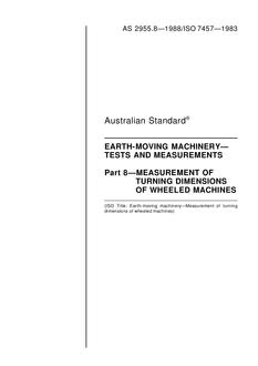 AS 2955.8: 12/31/1987 Earth-moving machinery – Tests and measurements – Measurement of turning dimensions of wheeled machines AS 2955.8: 12/31/1987 Earth-moving machinery – Tests and measurements – Measurement of turning dimensions of wheeled machines