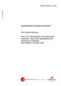 AS/NZS 60695.2.13: 06/11/2001 Fire hazard testing, Part 2.13: Glowing/hot wire based test methods – Glow-wire ignitability test method for materials (IEC 60695-2-13:2000, IDT)