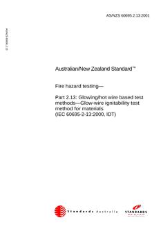 AS/NZS 60695.2.13: 06/11/2001 Fire hazard testing, Part 2.13: Glowing/hot wire based test methods – Glow-wire ignitability test method for materials (IEC 60695-2-13:2000, IDT)