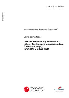 AS/NZS 61347.2.9: 05/17/2004 Lamp controlgear, Part 2.9: Particular requirements for ballasts for discharge lamps (excluding fluorescent lamps) (IEC 61347-2-9:2000 MOD) AS/NZS 61347.2.9: 05/17/2004 Lamp controlgear, Part 2.9: Particular requirements for ballasts for discharge lamps (excluding fluorescent lamps) (IEC 61347-2-9:2000 MOD)