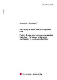 AS 1079.5: 01/01/2003 Packaging of items (sterile) for patient care, Part 5: Single-use, non-woven wrapping materials – For goods undergoing sterilization in health care facilities