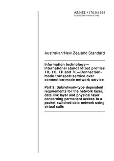 AS/NZS 4170.9: 02/21/1994 Information technology – International standardized profiles TB, TC, TD and TE – Connection-mode transport service over connection-mode network service, Part 9: Subnetwork-type dependent requirements for the network layer, data link layer and physical layer concerning permanent access to a packet…