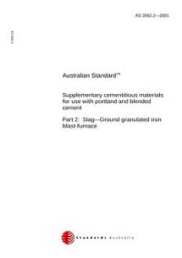 AS 3582.2: 01/01/2001 Supplementary cementitious materials for use with portland and blended cement, Part 2: Slag – Ground granulated iron blast-furnace