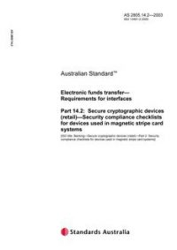 AS 2805.14.2: 01/01/2003 Electronic funds transfer – Requirements for interfaces, Part 14.2: Secure cryptographic devices (retail) – Security compliance checklists for devices used in magnetic stripe card systems