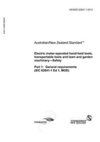 AS/NZS 62841.1: 06/30/2015 Electric motor-operated hand-held tools, transportable tools and lawn and garden machinery – Safety, Part 1: General requirements (IEC 62841-1 Ed 1, MOD)