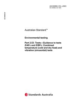 AS 60068.2.53: 01/01/2003 Environmental testing, Part 2.53: Tests – Guidance to tests Z/AFc and Z/BFc: Combined temperature (cold and dry heat) and vibration (sinusoidal) tests AS 60068.2.53: 01/01/2003 Environmental testing, Part 2.53: Tests – Guidance to tests Z/AFc and Z/BFc: Combined temperature (cold and dry heat) and vibration (sinusoidal) tests