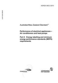 AS/NZS 3823.2: 05/23/2013 Performance of electrical appliances – Air conditioners and heat pumps, Part 2: Energy labelling and minimum energy performance standards (MEPS) requirements