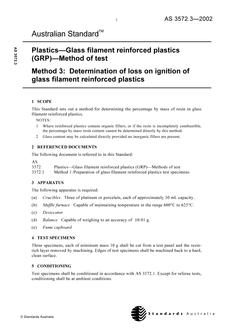 AS 3572.3: 01/01/2002 Plastics – Glass filament reinforced plastics (GRP) – Methods of test, Method 3: Determination of loss on ignition of glass filament reinforced plastics AS 3572.3: 01/01/2002 Plastics – Glass filament reinforced plastics (GRP) – Methods of test, Method 3: Determination of loss on ignition of glass filament reinforced plastics