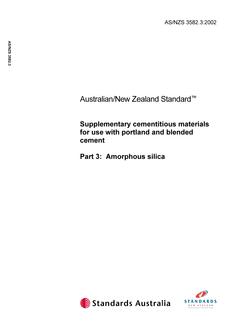 AS/NZS 3582.3: 12/17/2002 Supplementary cementitious materials for use with portland and blended cement, Part 3: Amorphous silica AS/NZS 3582.3: 12/17/2002 Supplementary cementitious materials for use with portland and blended cement, Part 3: Amorphous silica
