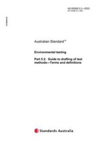 AS 60068.5.2: 01/01/2003 Environmental testing, Part 5.2: Guide to drafting of test methods – Terms and definitions