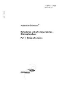 AS 2503.1: 06/30/2006 Refractories and refractory materials – Chemical analysis, Part 1: Silica refractories