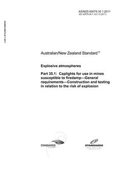 AS/NZS 60079.35.1: 11/21/2011 Explosive atmospheres, Part 35.1: Caplights for use in mines susceptible to firedamp – General requirements – Construction and testing in relation to the risk of explosion