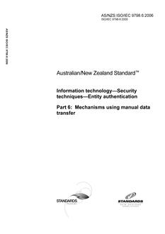 AS/NZS ISO/IEC 9798.6: 08/02/2006 Information technology – Security techniques – Entity authentication, Part 6: Mechanisms using manual data transfer AS/NZS ISO/IEC 9798.6: 08/02/2006 Information technology – Security techniques – Entity authentication, Part 6: Mechanisms using manual data transfer