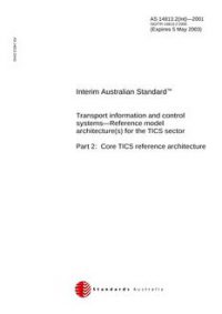 AS 14813.2(INT): 01/01/2001 Transport information and control systems – Reference model architecture(s) for the TICS sector, Part 2: Core TICS reference architecture