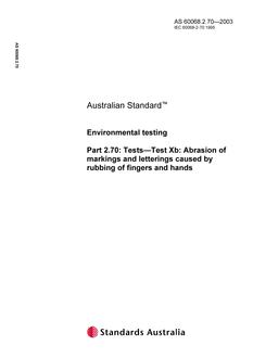 AS 60068.2.70: 01/01/2003 Environmental testing, Part 2.70: Tests – Test Xb: Abrasion of markings and letterings caused by rubbing of fingers and hands AS 60068.2.70: 01/01/2003 Environmental testing, Part 2.70: Tests – Test Xb: Abrasion of markings and letterings caused by rubbing of fingers and hands