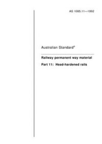 AS 1085.11: 01/01/1992 Railway permanent way material – Part 11: Head-hardened rails