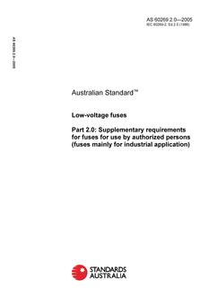 AS 60269.2.0: 02/01/2005 Low-voltage fuses, Part 2.0: Supplementary requirements for fuses for use by authorized persons (fuses mainly for industrial application) – Sections I to VI: examples of types of standardized fuses