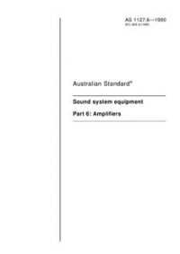 AS 1127.6: 01/01/1990 Sound system equipment – Amplifiers