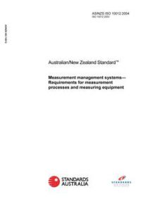 AS/NZS ISO 10012: 06/09/2004 Measurement management systems – Requirements for measurement processes and measuring equipment AS/NZS ISO 10012: 06/09/2004 Measurement management systems – Requirements for measurement processes and measuring equipment