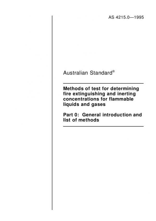 AS 4215.0: 01/01/1995 Methods of test for determining fire extinguishing and inerting concentrations for flammable liquids and gases, Part 0: General introduction and list of methods