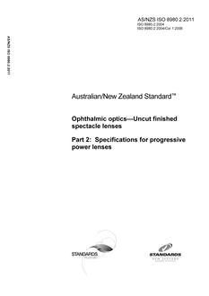 AS/NZS ISO 8980.2: 04/07/2011 Ophthalmic optics – Uncut finished spectacle lenses, Part 2: Specifications for progressive power lenses AS/NZS ISO 8980.2: 04/07/2011 Ophthalmic optics – Uncut finished spectacle lenses, Part 2: Specifications for progressive power lenses