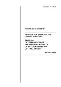 AS 1321.4: 01/01/1975 Methods for the sampling and testing of adhesives, Part 4: Wearing effect of set adhesives on cutting edges