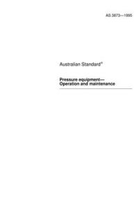 AS 3873: 01/01/1995 Pressure equipment – Operation and maintenance