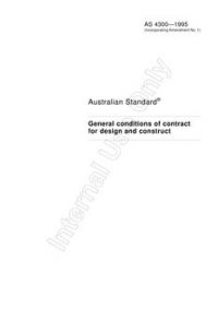 AS 4300: 04/05/1995 General conditions of contract for design and construct AS 4300: 04/05/1995 General conditions of contract for design and construct
