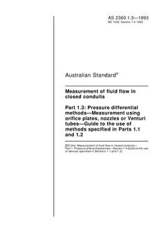 AS 2360.1.3: 01/01/1993 Measurement of fluid flow in closed conduits, Part 1.3: Pressure differential methods – Measurement using orifice plates, nozzles or Venturi tubes – Guide to the use of methods specified in Parts 1.1 and 1.2