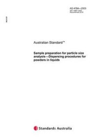 AS 4784: 04/10/2003 Sample preparation for particle size analysis – Dispersing procedures for powders in liquids