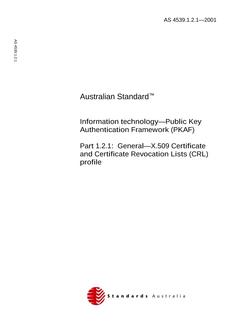 AS 4539.1.2.1: 01/01/2001 Information technology – Public Key Authentication Framework (PKAF), Part 1.2.1: General – X.509 Certificate and Certificate Revocation Lists (CRL) profile