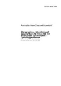 AS/NZS 4589: 09/05/1999 Micrographics – Microfilming of documents on 16 mm and 35 mm silver-gelatin type microfilm – Operating procedures
