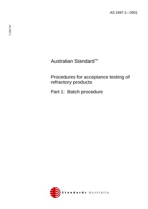 AS 2497.1: 08/01/2001 Procedures for acceptance testing of refractory products, Part 1: Batch procedure AS 2497.1: 08/01/2001 Procedures for acceptance testing of refractory products, Part 1: Batch procedure