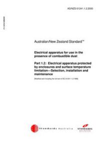 AS/NZS 61241.1.2: 02/23/2000 Electrical apparatus for use in the presence of combustible dust, Part 1.2: Electrical apparatus protected by enclosures and surface temperature limitation – Selection, installation and maintenance