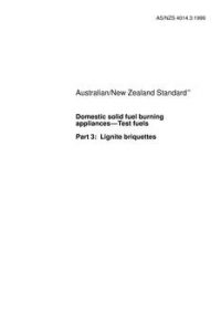 AS/NZS 4014.3: 07/05/1999 Domestic solid fuel burning appliances – Test fuels, Part 3: Lignite briquettes